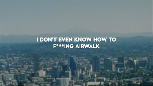 I Don't Even Know How To F****ing Airwalk