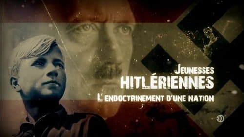 Jeunesses hitlériennes : L'endoctrinement d'une nation