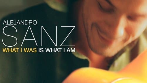 Alejandro Sanz: What I Was Is What I Am